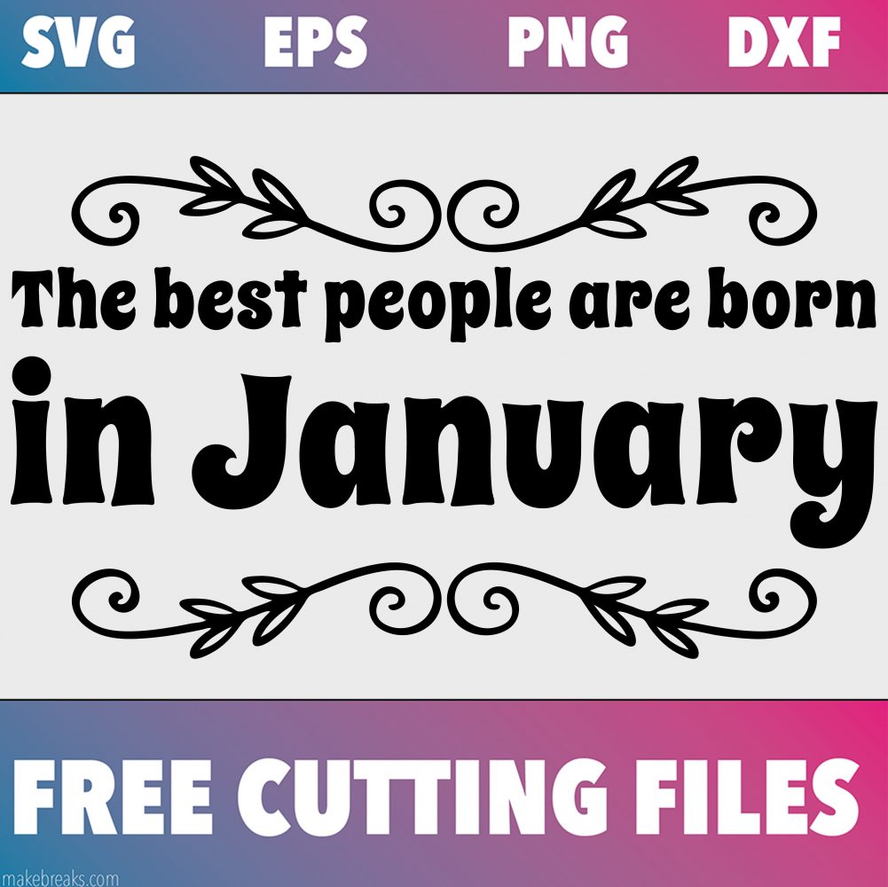 Free SVG Cutting File – Best People Are Born in January Flourish