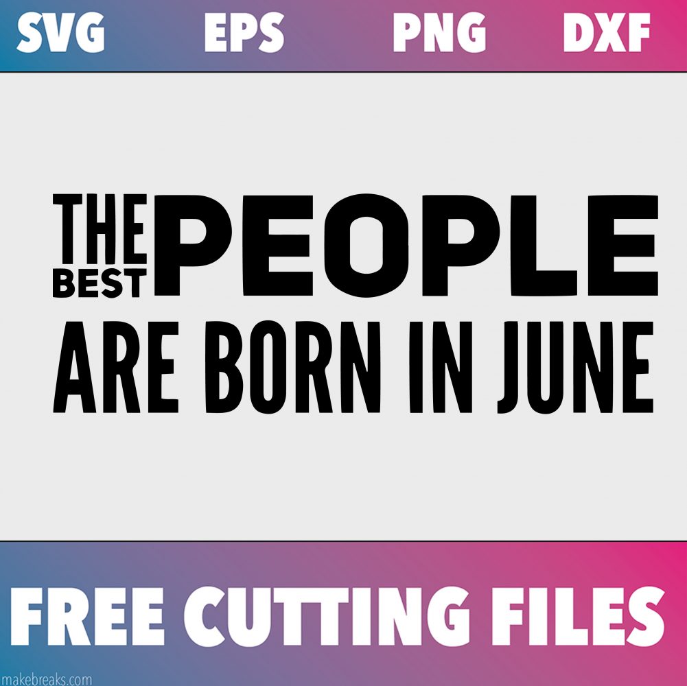 Free SVG Cutting File – Best People Are Born in June