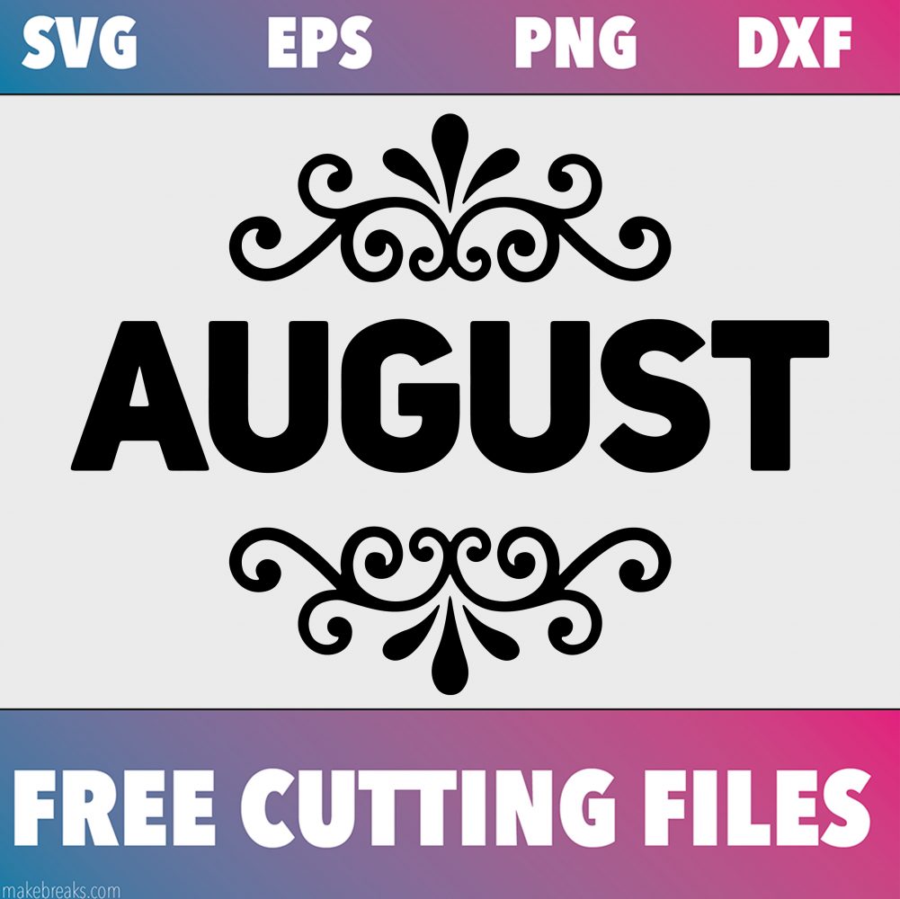 Download Free SVG Cutting File - August - Make Breaks