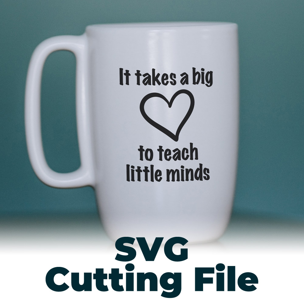 Free SVG Cutting File – It Takes a Big Heart to Teach Little Minds
