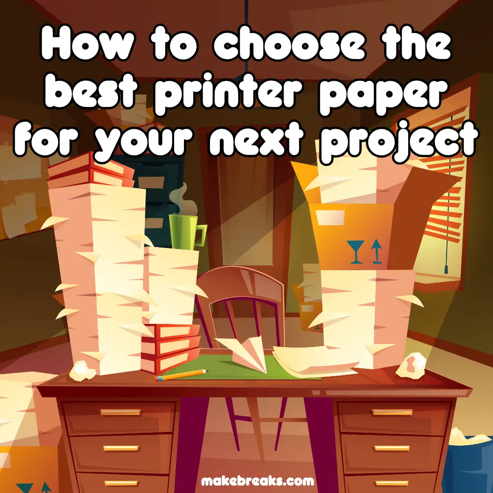 How to Choose the Best Printing Paper for Your Next Printable Project